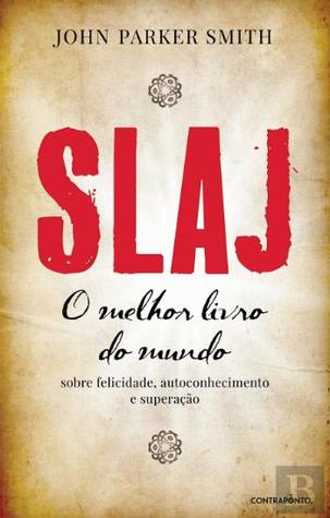 Slaj - O Melhor Livro do do Mundo sobre Felicidade, Autoconhecimento e Superação