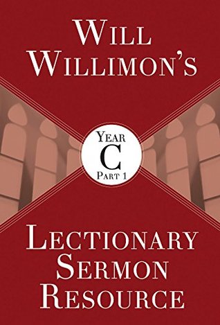 Will Willimon's Lectionary Sermon Resource, Year C Part 1 (Kindle Edition)