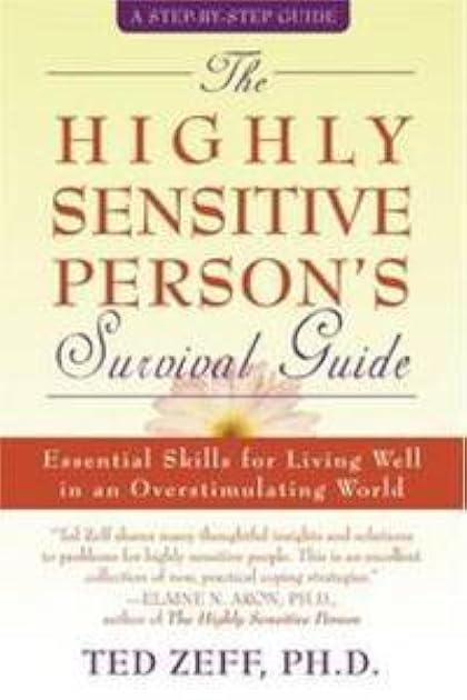The Highly Sensitive Person's Survival Guide: Essential Skills for Living Well in an Overstimulating World