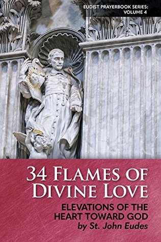 34 Flames of Divine Love: Elevations of the Heart Toward God (Eudist Prayerbook Series 4)