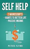 Self Help: 2 manuscripts Habits to better life, Passive income