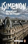 Maigret and the Old People by Georges Simenon Maigret and the Old People by Georges Simenon