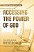 Accessing the Power of God ...
