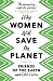 Why Women Will Save the Planet by Friends Of The Earth Why Women Will Save the Planet by Friends Of The Earth