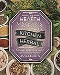 The Hearth Witch's Kitchen Herbal: Culinary Herbs for Magic, Beauty, and Health