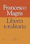 Libertà totalitaria (Italian Edition)
