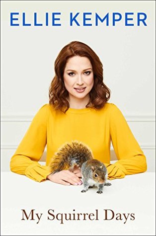 My Squirrel Days: Tales from the Star of Unbreakable Kimmy Schmidt and The Office