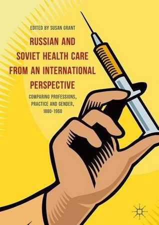 Russian and Soviet Health Care from an International Perspective: Comparing Professions, Practice and Gender, 1880-1960 (Hardcover)