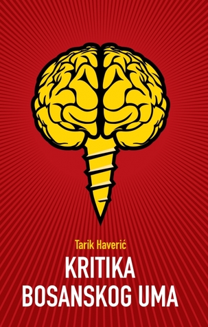 Kritika bosanskog uma: Ogled o jednom historijski fiksiranom mentalitetu