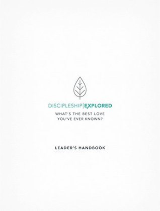 Discipleship Explored Leader's Handbook: What's the best love you've ever known? (Kindle Edition)