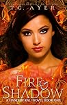 Fire & Shadow by T.G. Ayer