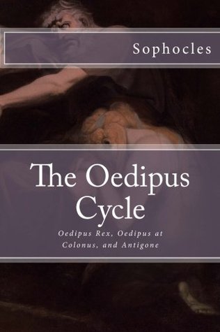 The Oedipus Cycle: Oedipus Rex, Oedipus at Colonus, and Antigone