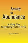 Scarcity to Abundance: A 5 Step Plan to spending your life freely