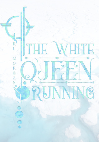The White Queen Running (The Lay of Looking-Glass Land, #1)