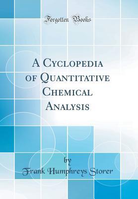 A Cyclopedia of Quantitative Chemical Analysis