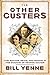 The Other Custers: Tom, Boston, Nevin, and Maggie in the Shadow of George Armstrong Custer