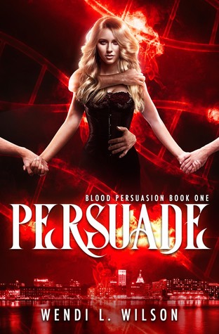 Persuade (Blood Persuasion, #1)