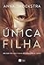 Única filha (Portuguese Edition)