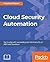 Cloud Security Automation: Get to grips with automating your cloud security on AWS and OpenStack