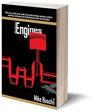 Mike Busch on Engines: What every aircraft owner needs to know about the design, operation, condition monitoring, maintenance and troubleshooting of piston ... Airplane Maintenance and Ownership Book 2) (Kindle Edition)