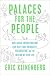 Palaces for the People: How Social Infrastructure Can Help Fight Inequality, Polarization, and the Decline of Civic Life