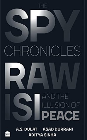 The Spy Chronicles: RAW, ISI and the Illusion of Peace (Kindle Edition)