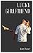 Lucky Girlfriend by Jas Kaur Lucky Girlfriend by Jas Kaur