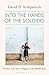 Into the Hands of the Soldiers by David D. Kirkpatrick Into the Hands of the Soldiers by David D. Kirkpatrick