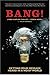 Bang!: Getting Your Message Heard in a Noisy World