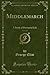 Middlemarch, Vol. 1 of 2: A Study of Provincial Life (Classic Reprint)