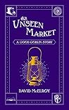 The Unseen Market (The Good Goblin #2)