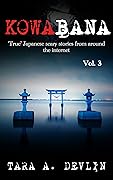 Kowabana: 'True' Japanese scary stories from around the internet: Volume Three