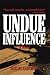 Undue Influence by Shelby Yastrow Undue Influence by Shelby Yastrow