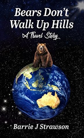 Bears Don't Walk Up Hills: A travel story (Kindle Edition)