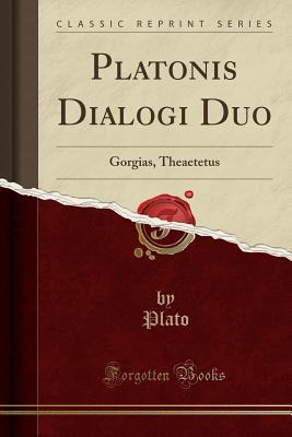 Platonis Dialogi Duo: Gorgias, Theaetetus