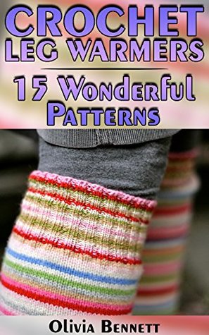 Crochet Leg Warmers: 15 Wonderful Patterns (Kindle Edition)