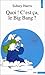 Quoi! C'est Ça, Le Big Bang?