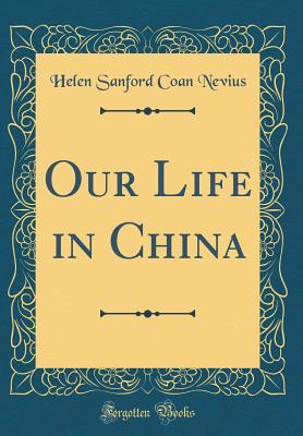 Our Life in China (Classic Reprint)