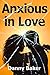 Anxious in Love by Danny Baker
