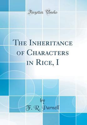 The Inheritance of Characters in Rice, I (Classic Reprint)