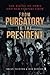 From Purgatory to the Presi...