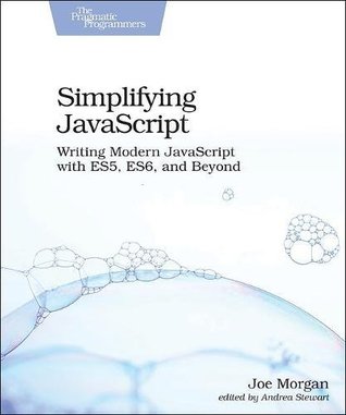 Simplifying JavaScript: Writing Modern JavaScript with ES5, ES6, and Beyond (Paperback)