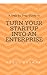 Turn Your Startup into an E...