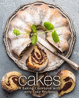 Cakes: A Baking Cookbook with Only Cake Recipes (Kindle Edition)