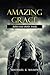 Amazing Grace Addiction Bible Study by Michael K. Mason Amazing Grace Addiction Bible Study by Michael K. Mason