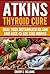 Atkins Thyroid Cure: Heal Y...