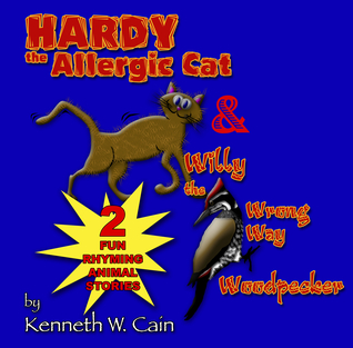 Hardy the Allergic Cat & Willy the Wrong Way Woodpecker: 2 Fun Rhyming Animal Stories