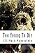 Too Young To Die by LTC Mark Mayerstein
