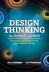 Design Thinking for School Leaders by Alyssa Gallagher Design Thinking for School Leaders by Alyssa Gallagher