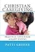 Christian Caregiving: Pract...